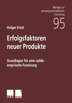 Erfolgsfaktoren Neuer Produkte: Grundlagen Für Eine Valide Empirische Forschung (2001)