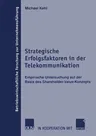 Strategische Erfolgsfaktoren in Der Telekommunikation: Empirische Untersuchung Auf Der Basis Des Shareholder-Value-Konzepts (2002)