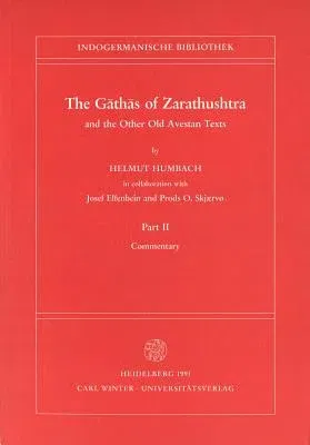 The Gathas of Zarathushtra and the Other Old Avestan Texts, Part II: Commentary