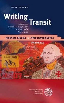 Writing Transit: Refiguring National Imaginaries in Chicana/O Narratives