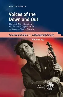 Voices of the Down and Out: The Dust Bowl Migration and the Great Depression in the Songs of Woody Guthrie