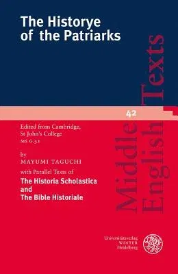 The Historye of the Patriarks: Edited from Cambridge, St John's College MS G.31. with Parallel Texts of 'the Historia Scholastica' and the 'bible His