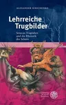 Lehrreiche Trugbilder: Senecas Tragodien Und Die Rhetorik Des Sehens