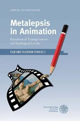 Metalepsis in Animation: Paradoxical Transgressions of Ontological Levels