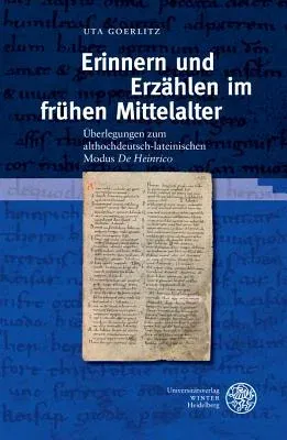 Erinnern Und Erzahlen Im Fruhen Mittelalter: Uberlegungen Zum Althochdeutsch-Lateinischen Modus 'de Heinrico'