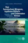 Von Heroischen Burgern, Tapferen Rittern Und Liebenden Hirten: Literarische Mittelalterbilder Im Frankreich Des 18. Jahrhunderts