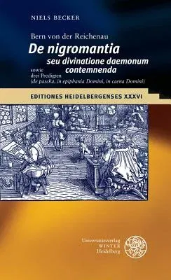 Bern Von Der Reichenau 'de Nigromantia Seu Divinatione Daemonum Contemnenda' Sowie Drei Predigten ('de Pascha', 'in Epiphania Domini', 'in Caena Domin