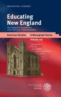 Educating New England: The Pedagogical Experiments of the American Transcendentalists