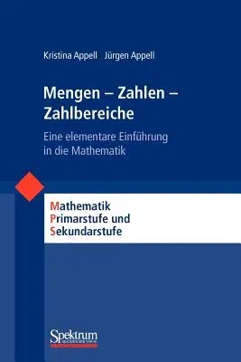 Mengen - Zahlen - Zahlbereiche: Eine Elementare Einführung in Die Mathematik (2005)