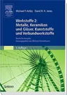 Werkstoffe 2: Metalle, Keramiken Und Gläser, Kunststoffe Und Verbundwerkstoffe: Deutsche Ausgabe Herausgegeben Von Michael Heinzelmann (3. Aufl. 2006)