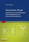 Theoretische Physik: Relativistische Quantenmechanik, Quantenfeldtheorie Und Elementarteilchentheorie