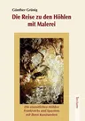 Die Reise Zu Den Hohlen Mit Malerei: Die Eiszeitlichen Hohlen Frankreichs Und Spaniens Mit Ihren Kunstwerken