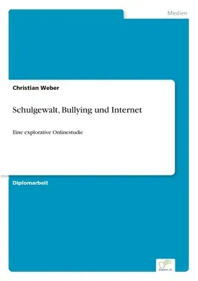 Schulgewalt, Bullying und Internet: Eine explorative Onlinestudie