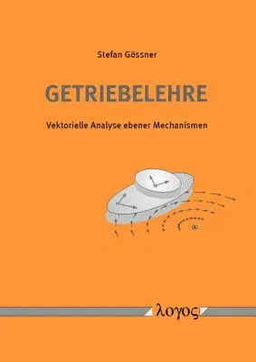 Getriebelehre: Vektorielle Analyse Ebener Mechanismen