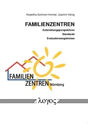 Familienzentren - Entwicklungsperspektiven, Standards Und Evaluationsergebnisse