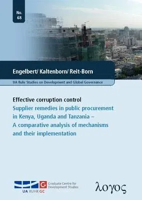 Effective Corruption Control: Supplier Remedies in Public Procurement in Kenya, Uganda and Tanzania -- A Comparative Analysis of Mechanisms and Thei