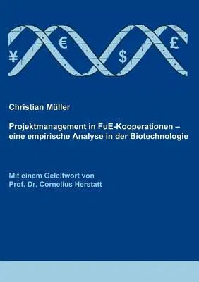 Projektmanagement in FuE-Kooperationen: Eine empirische Analyse in der Biotechnologie