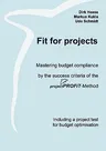 Fit for projects: Mastering budget compliance by the success criteria of the projektPROFiT-Method. Including a project test for budget o