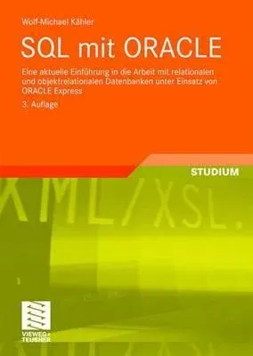 SQL Mit Oracle: Eine Aktuelle Einführung in Die Arbeit Mit Relationalen Und Objektrelationalen Datenbanken Unter Einsatz Von Oracle Ex (3., Akt. U. Er