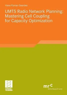 Umts Radio Network Planning: Mastering Cell Coupling for Capacity Optimization (2008)