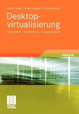 Desktopvirtualisierung: Definitionen - Architekturen - Business-Nutzen (2010)