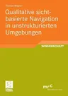 Qualitative Sichtbasierte Navigation in Unstrukturierten Umgebungen (2011)