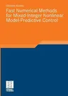 Fast Numerical Methods for Mixed-Integer Nonlinear Model-Predictive Control (2011)