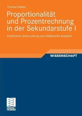 Proportionalität Und Prozentrechnung in Der Sekundarstufe I: Empirische Untersuchung Und Didaktische Analysen (2012)