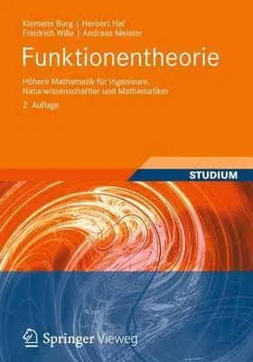 Funktionentheorie: Höhere Mathematik Für Ingenieure, Naturwissenschaftler Und Mathematiker (2., Akt. Aufl. 2013)