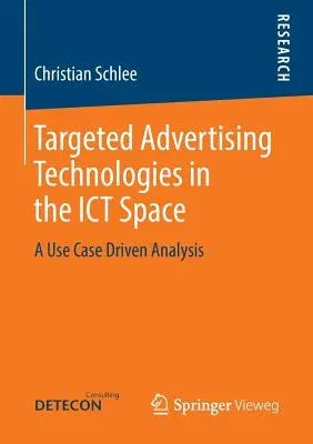 Targeted Advertising Technologies in the Ict Space: A Use Case Driven Analysis (2013)