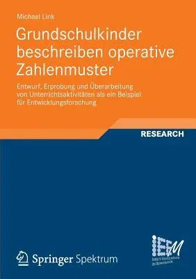 Grundschulkinder Beschreiben Operative Zahlenmuster: Entwurf, Erprobung Und Überarbeitung Von Unterrichtsaktivtäten ALS Ein Beispiel Für Entwicklungsf