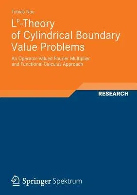 Lp-Theory of Cylindrical Boundary Value Problems: An Operator-Valued Fourier Multiplier and Functional Calculus Approach (2012)