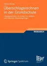 Überschlagsrechnen in Der Grundschule: Lösungsverhalten Von Kindern Bei Direkten Und Indirekten Überschlagsfragen (2012)