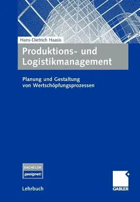 Produktions- Und Logistikmanagement: Planung Und Gestaltung Von Wertschöpfungsprozessen (2008)