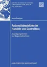 Rationalitätsdefizite Im Handeln Von Controllern: Ausprägungsformen Und Gegenmaßnahmen (2009)