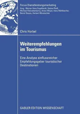 Weiterempfehlungen Im Tourismus: Eine Analyse Einflussreicher Empfehlungsgeber Touristischer Destinationen (2008)