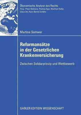 Reformansätze in Der Gesetzlichen Krankenversicherung: Zwischen Solidarprinzip Und Wettbewerb (2009)