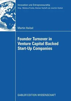 Founder Turnover in Venture Capital Backed Start-Up Companies (2009)