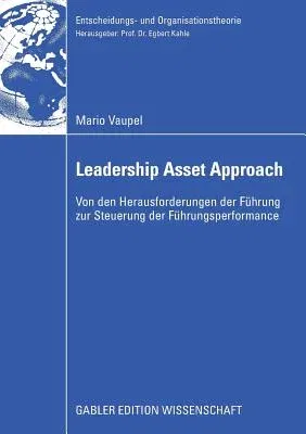 Der Leadership Asset Approach: Von Den Herausforderungen Der Führung Zur Steuerung Der Führungsperformance (2009)