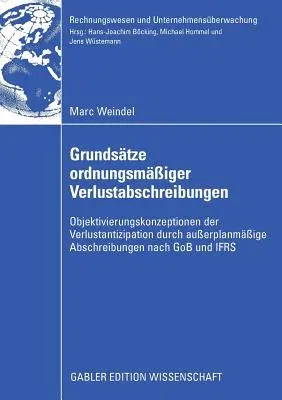 Grundsätze Ordnungsmäßiger Verlustabschreibungen: Objektivierungskonzeptionen Der Verlustantizipation Durch Außerplanmäßige Abschreibungen Nach Gob Un