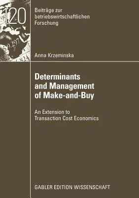 Determinants and Management of Make-And-Buy: An Extension to Transaction Cost Economics (2009)