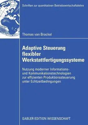 Adaptive Steuerung Flexibler Werkstattfertigungssysteme: Nutzung Moderner Informations- Und Kommunikationstechnologien Zur Effizienten Produktionssteu