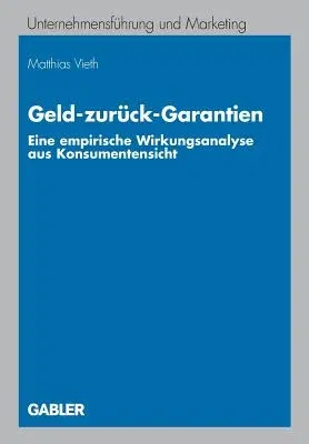 Geld-Zurück-Garantien: Eine Empirische Wirkungsanalyse Aus Konsumentensicht (2009)