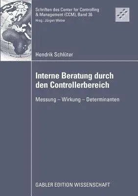 Interne Beratung Durch Den Controllerbereich: Messung - Wirkung - Determinanten (2009)