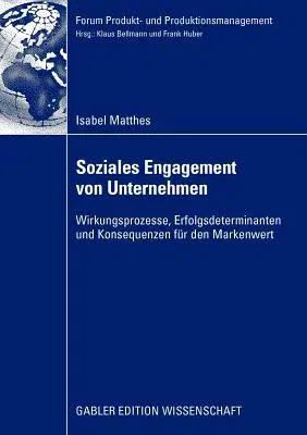 Soziales Engagement Von Unternehmen: Wirkungsprozesse, Erfolgsdeterminanten Und Konsequenzen Für Den Markenwert (2009)