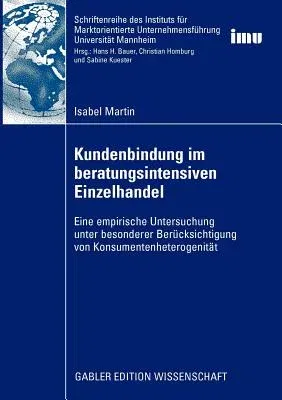 Kundenbindung Im Beratungsintensiven Einzelhandel: Eine Empirische Untersuchung Unter Besonderer Berücksichtigung Von Konsumentenheterogenität (2009)