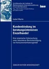 Kundenbindung Im Beratungsintensiven Einzelhandel: Eine Empirische Untersuchung Unter Besonderer Berücksichtigung Von Konsumentenheterogenität (2009)