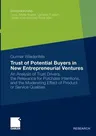 Trust of Potential Buyers in New Entrepreneurial Ventures: An Analysis of Trust Drivers, the Relevance for Purchase Intentions, and the Moderating Eff