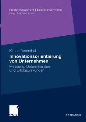 Innovationsorientierung Von Unternehmen: Messung, Determinanten Und Erfolgswirkungen (2010)