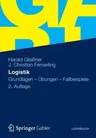 Logistik: Grundlagen - Übungen - Fallbeispiele (2. Aufl. 2012)